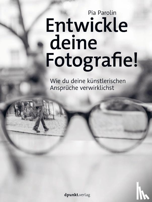 Parolin, Pia - Entwickle deine Fotografie!