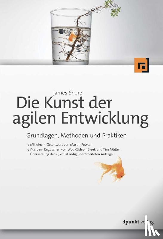 Shore, James - Die Kunst der agilen Entwicklung - Aus dem Englischen von Wolf-Gideon Bleek und Tim Müller