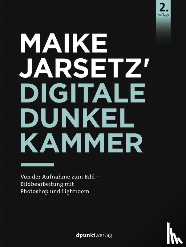 Jarsetz, Maike - Maike Jarsetz' digitale Dunkelkammer