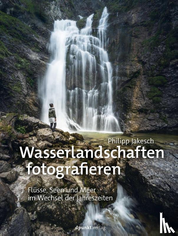 Jakesch, Philipp - Wasserlandschaften fotografieren