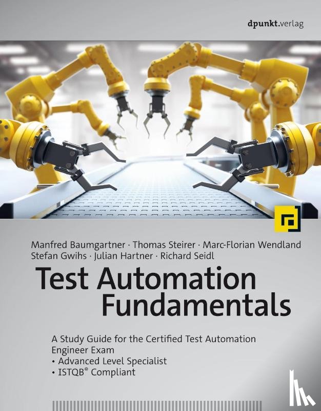 Baumgartner, Manfred, Steirer, Thomas, Wendland, Marc-Florian, Gwihs, Stefan - Test Automation Fundamentals