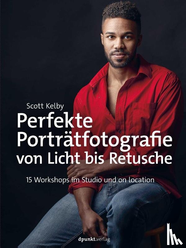 Kelby, Scott - Perfekte Porträtfotografie von Licht bis Retusche