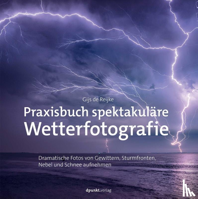 Reijke, Gijs de - Praxisbuch spektakuläre Wetterfotografie