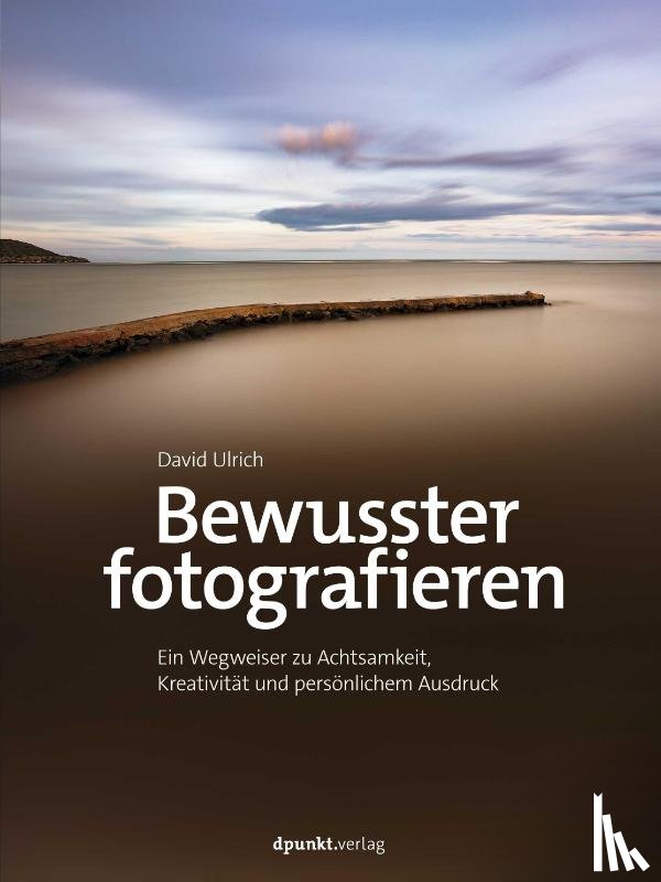 Ulrich, David - Bewusster fotografieren