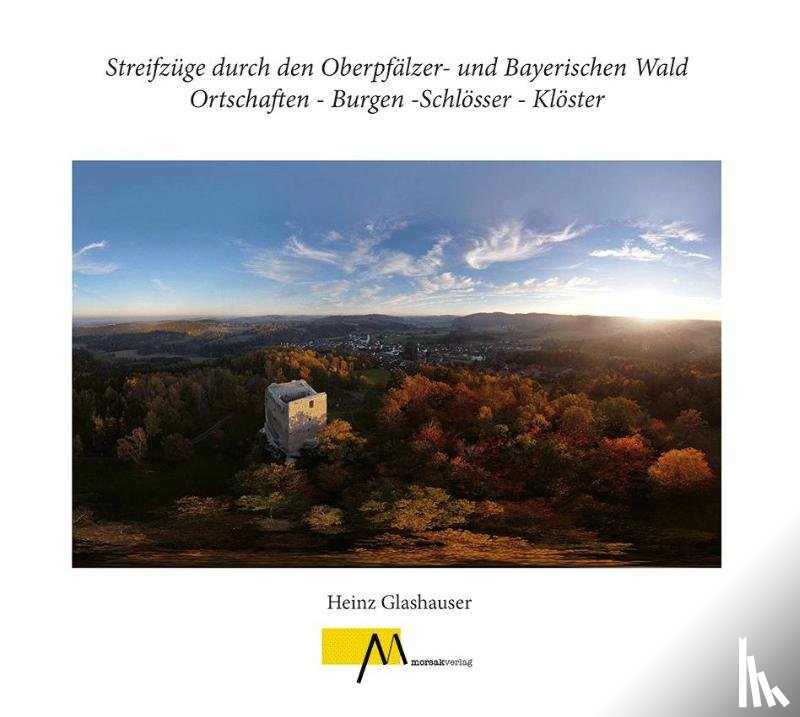 Glashauser, Heinz - Streifzüge durch den Oberpfälzer- und Bayerischen Wald Ortschaften - Burgen -Schlösser - Klöster