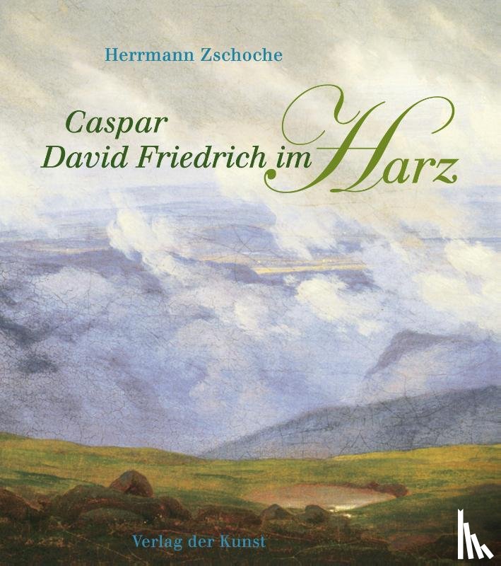 Zschoche, Herrmann - Caspar David Friedrich im Harz