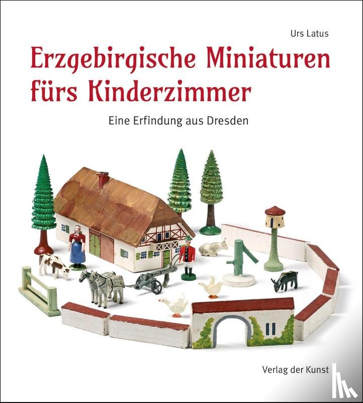 Latus, Urs - Erzgebirgische Miniaturen fürs Kinderzimmer