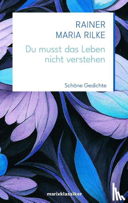 Rilke, Rainer Maria - Du musst das Leben nicht verstehen
