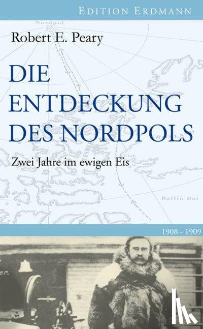 Peary, Robert E. - Die Entdeckung des Nordpols
