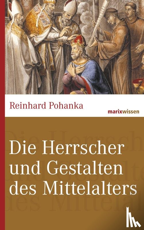 Pohanka, Reinhard - Die Herrscher und Gestalten des Mittelalters