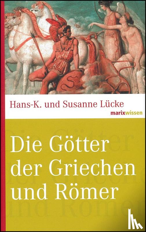 Lücke, Hans-K., Lücke, Susanne - Die Götter der Griechen und Römer