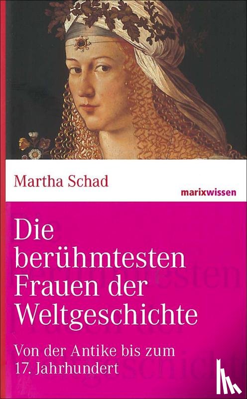 Schad, Martha - Die berühmtesten Frauen der Weltgeschichte           