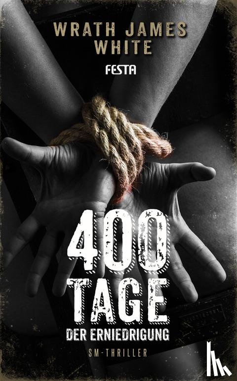 White, Wrath James - 400 Tage der Erniedrigung