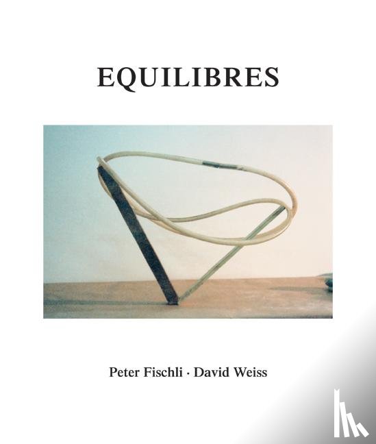 Fischli, Peter, Weiss, David - Peter Fischli und David Weiss. Equilibres. Deutsche Ausgabe