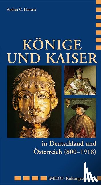 Hansert, Andreas - Könige und Kaiser in Deutschland und Österreich (800 - 1918)