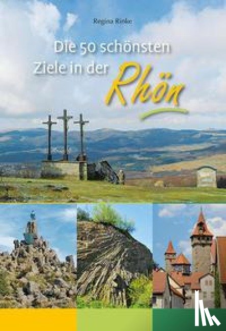 Rinke, Regina - Die 50 schönsten Ziele in der Rhön