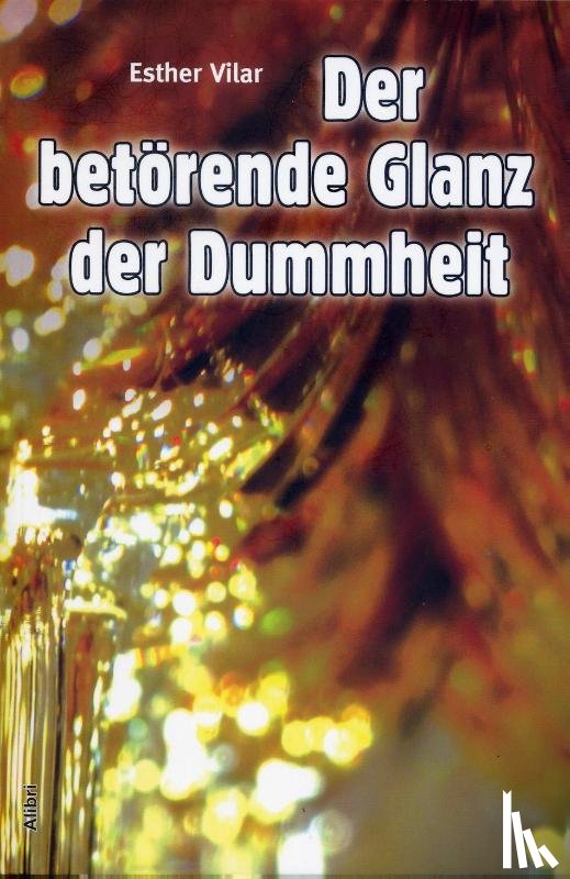 Vilar, Esther - Der betörende Glanz der Dummheit