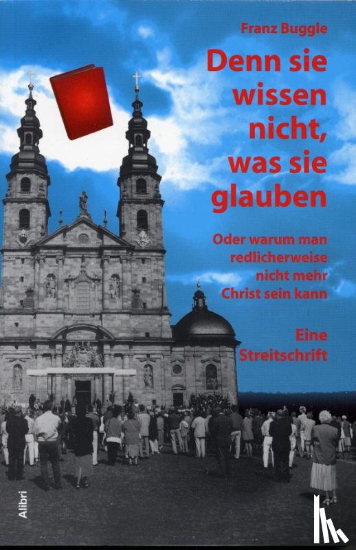 Buggle, Franz - Denn sie wissen nicht, was sie glauben