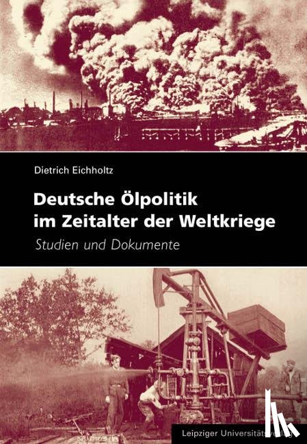 Eichholtz, Dietrich - Deutsche Ölpolitik im Zeitalter der Weltkriege