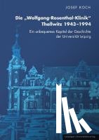 Koch, Josef - Die "Wolfgang-Rosenthal-Klinik" Thallwitz 1943 - 1994
