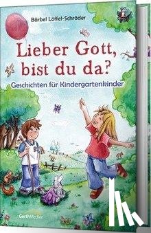 Löffel-Schröder, Bärbel - Lieber Gott, bist du da?