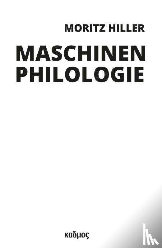 Hiller, Moritz - Maschinenphilologie