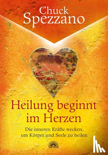 Spezzano, Chuck - Heilung beginnt im Herzen