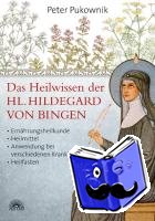 Pukownik, Peter - Das Heilwissen der Hl. Hildegard von Bingen