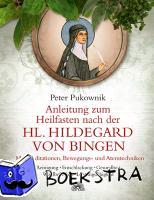 Pukownik, Peter - Anleitung zum Heilfasten nach der Hl. Hildegard von Bingen