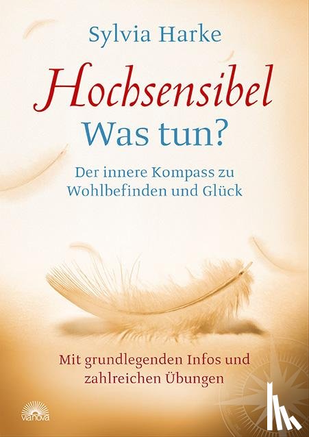 Harke, Sylvia - Hochsensibel: Was tun? Der innere Kompass zu Wohlbefinden und Glück. Informationen zu HSP, Depression und Burnout |Übungen zum Stressabbau, Balance und Zufriedenheit im Leben, Partnerschaft und Beruf
