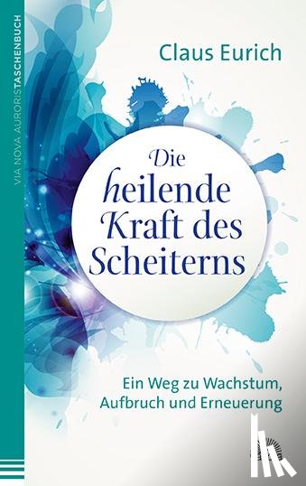 Eurich, Claus - Die heilende Kraft des Scheiterns