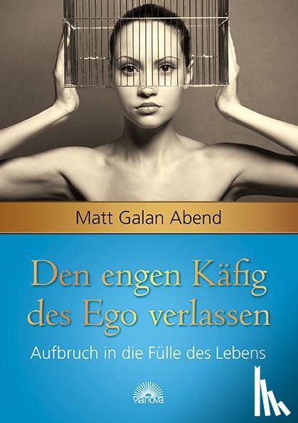 Abend, Matt Galan - Den engen Käfig des Ego verlassen