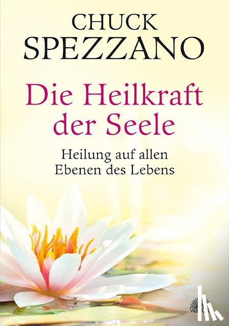 Spezzano, Chuck - Die Heilkraft der Seele