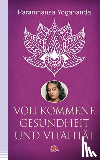 Yogananda, Paramhansa - Vollkommene Gesundheit und Vitalität