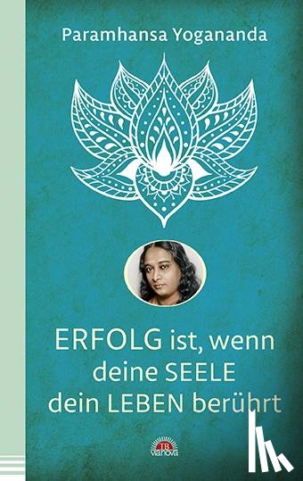 Yogananda, Paramhansa - Erfolg ist, wenn deine Seele dein Leben berührt