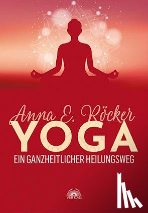 Röcker, Anna E. - Yoga - Ein ganzheitlicher Heilungsweg