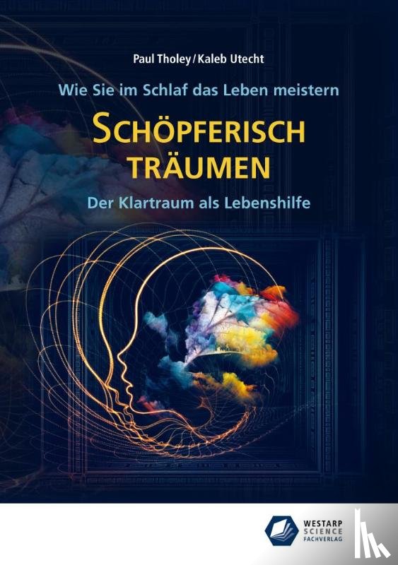 Tholey, Paul, Utecht, Kaleb - Schöpferisch träumen: Wie Sie im Schlaf das Leben meistern