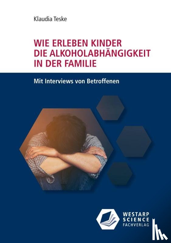 Teske, Klaudia - Wie erleben Kinder die Alkoholabhängigkeit in der Familie