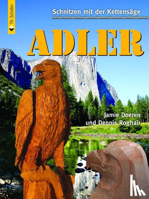 Doeren, Jamie, Roghair, Dennis - Schnitzen mit der Kettensäge: Adler