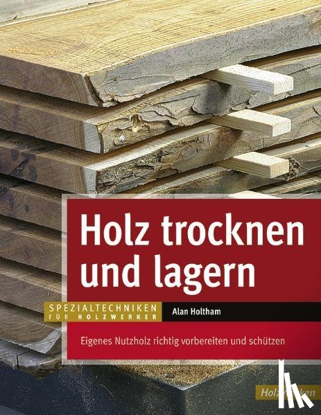 Holtham, Alan - Holz trocknen und lagern