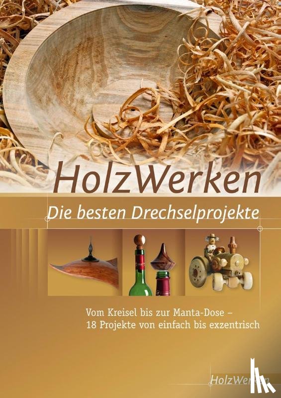  - HolzWerken Die besten Drechselprojekte