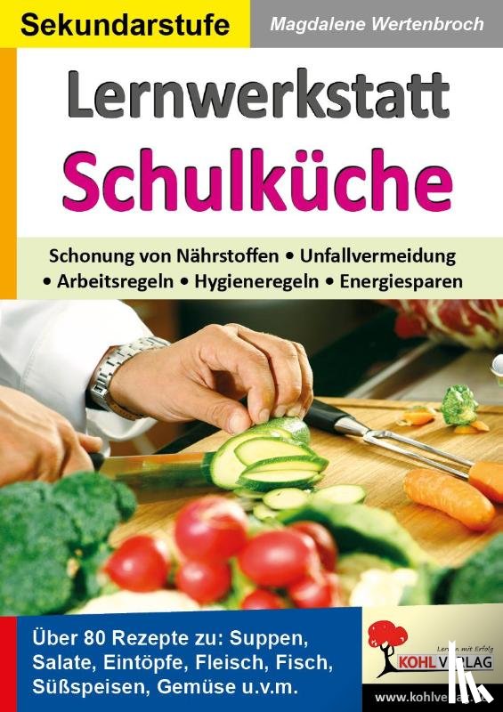  - Lernwerkstatt Schulküche Über 80 Rezepte zu Suppen, Salaten, Eintöpfen, Fleisch, Fisch, Gemüse u.v.m.