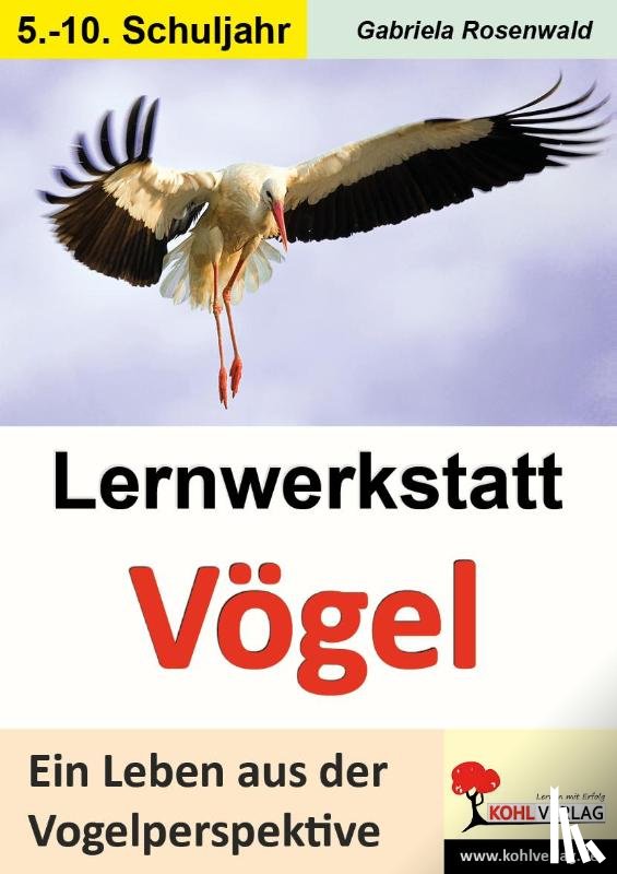Rosenwald, Gabriela - Lernwerkstatt Vögel Ein Leben aus der Vogelperspektive