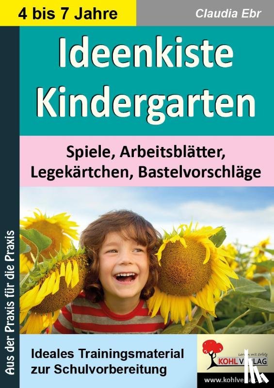 Ebr, Claudia - Ideenkiste Kindergarten Spiele, Arbeitsblätter, Legekärtchen und Bastelvorschläge