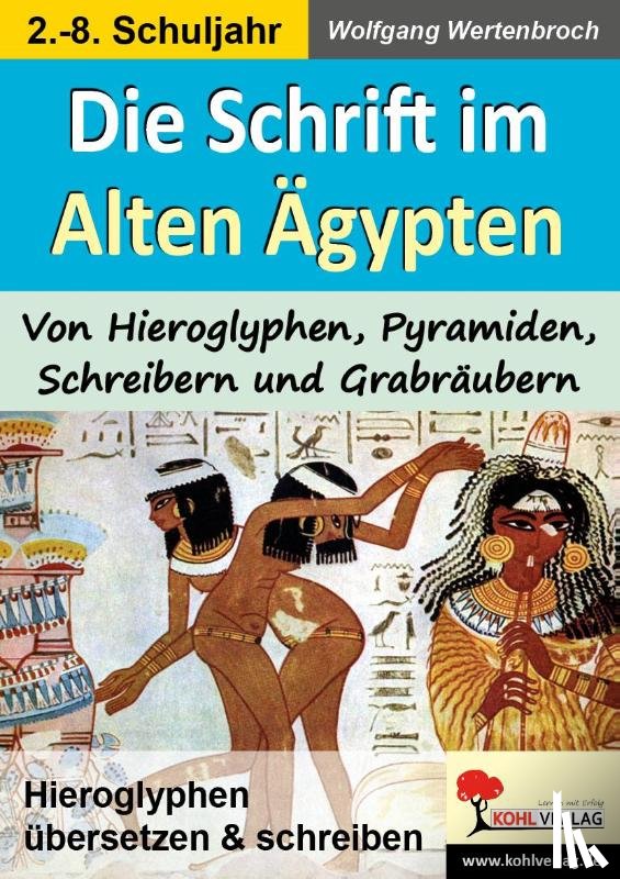 Wertenbroch, Wolfgang - Die Schrift im Alten Ägypten Von Hieroglyphen, Pyramiden, Schreibern und Grabräubern