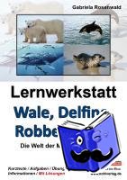 Rosenwald, Gabriela - Lernwerkstatt Wale, Delfine, Robben & Co. Die Welt der Meeressäugetiere