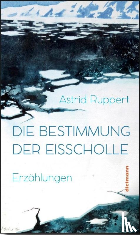 Ruppert, Astrid - Die Bestimmung der Eisscholle