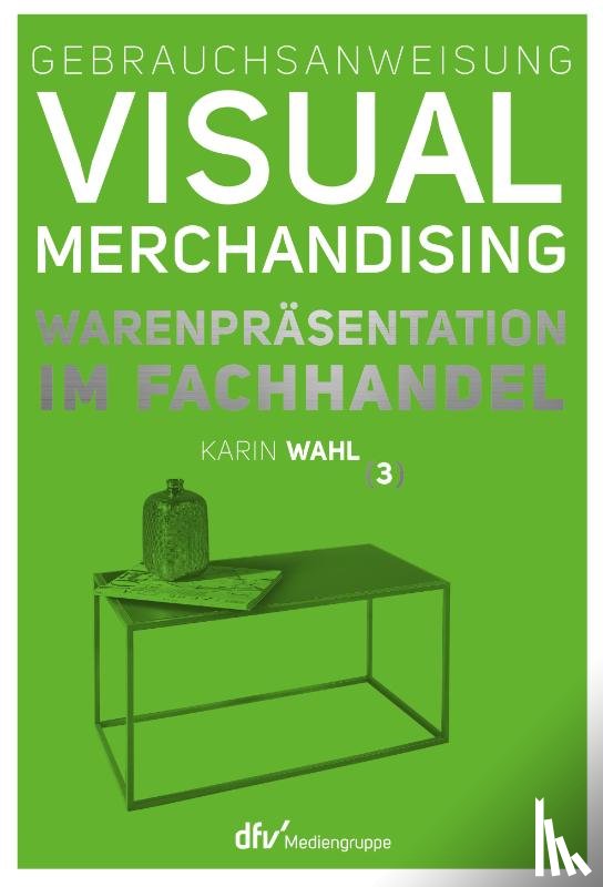 Wahl, Karin - Gebrauchsanweisung Visual Merchandising Band 3 Warenpräsentation im Fachhandel