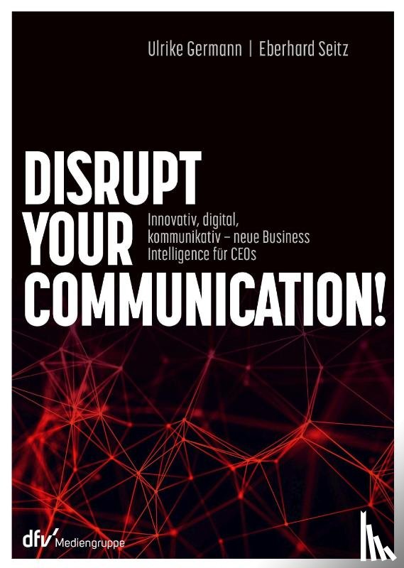 Germann, Ulrike, Seitz, Eberhard - Disrupt your Communication!