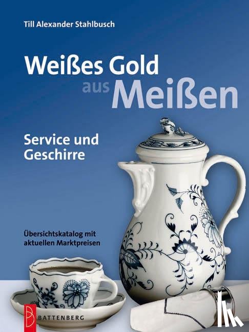 Stahlbusch, Till Alexander - Weißes Gold aus Meißen